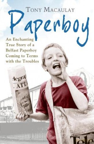 Paperboy: An Enchanting True Story Of A Belfast Paperboy Coming To Terms With The Troubles - Tony Macaulay [KSIĄŻKA]