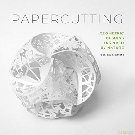 Papercutting: Geometric Designs Inspired by Nature - Patricia Moffett [KSIĄŻKA]