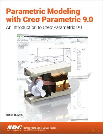 Parametric Modeling with Creo Parametric 9.0: An Introduction to Creo Parametric 9.0 - Randy H. Shih [KSIĄŻKA]