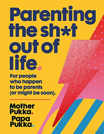 Parenting The Sh*t Out Of Life: For people who happen to be parents (or might be soon) The Sunday Times Bestseller - Mother Pukka [KSIĄŻKA]