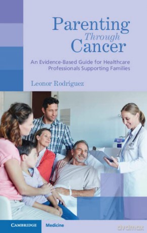 Parenting Through Cancer: An Evidence-Based Guide for Healthcare Professionals Supporting Families - Leonor Rodriguez [KSIĄŻKA]