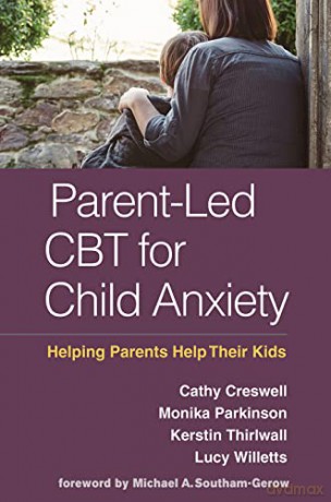 Parent-Led CBT for Child Anxiety: Helping Parents Help Their Kids - Cathy Creswell [KSIĄŻKA]