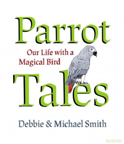 Parrot Tales: Our 30 Years with a Magical Bird - Debby Smith [KSIĄŻKA]