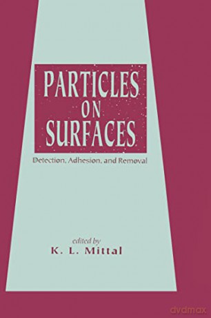 Particles On Surfaces: Detection, Adhesion, and Removal - K.L. Mittal [KSIĄŻKA]
