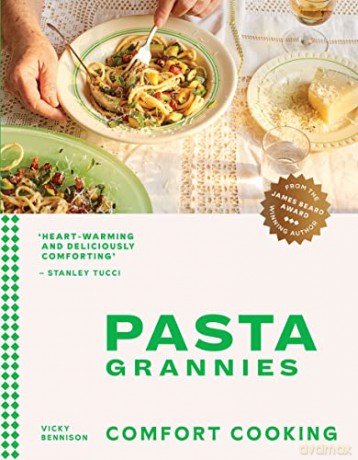Pasta Grannies: Comfort Cooking: Traditional Family Recipes From Italy's Best Home Cooks - Vicky Bennison [KSIĄŻKA]