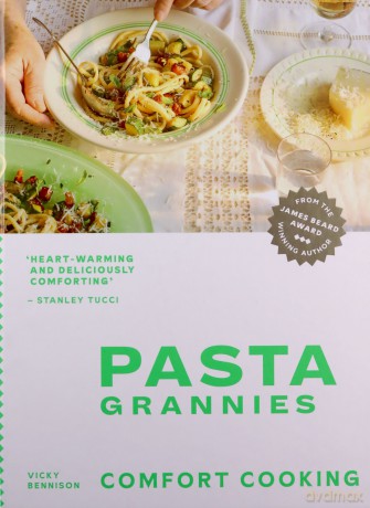 Pasta Grannies: Comfort Cooking: Traditional Family Recipes From Italy's Best Home Cooks - Vicky Bennison [KSIĄŻKA]