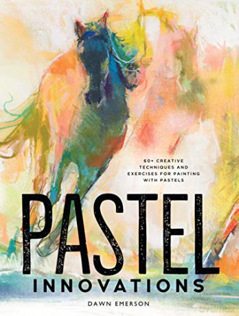 Pastel Innovations: 60+ Techniques and Exercises for Painting with Pastels - Dawn Emerson [KSIĄŻKA]