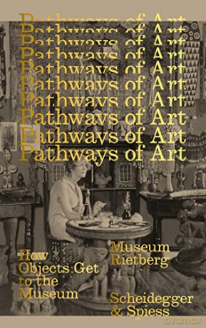 Pathways of Art: How Objects Get to the Museum - Edited by Esther Tisa Francini [KSIĄŻKA]