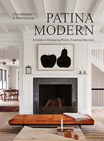 Patina Modern: A Guide to Designing Warm, Timeless Interiors - Chris Mitchell [KSIĄŻKA]