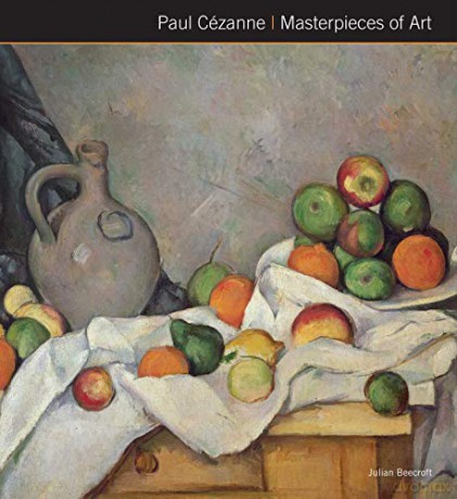 Paul Cézanne Masterpieces of Art - Dr Julian Beecroft [KSIĄŻKA]