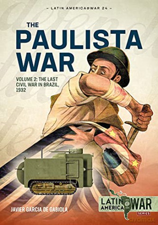 Paulista War Volume 2: The Last Civil War in Brazil, 1932 (Latin America@War) - Javier G. de Gabiola [KSIĄŻKA]