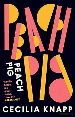 Peach Pig: The debut collection from the Young People's Laureate for London, Forward Prize-shortlisted author - Cecilia Knapp [KSIĄŻKA]