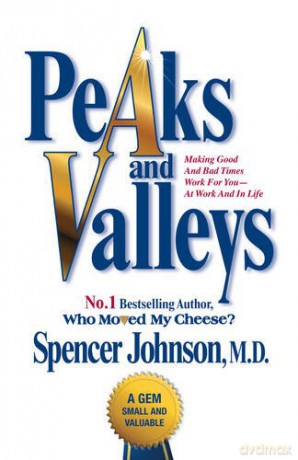 Peaks and Valleys: Making Good and Bad Times Work for You - At Work and in Life - Spencer Johnson [KSIĄŻKA]