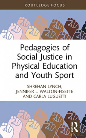 Pedagogies of Social Justice in Physical Education and Youth Sport (Routledge Focus on Sport Pedagogy) - Shrehan Lynch [KSIĄŻKA]