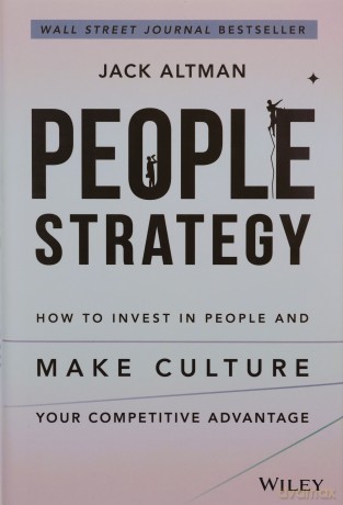 People Strategy: How to Invest in People and Make Culture Your Competitive Advantage - Jack Altman [KSIĄŻKA]