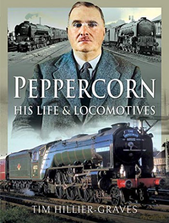 Peppercorn, His Life and Locomotives - Tim Hillier-Graves [KSIĄŻKA]
