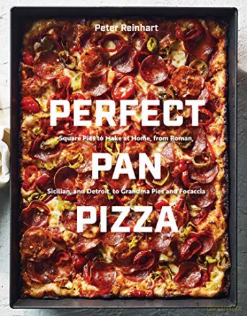 Perfect Pan Pizza: Detroit, Roman, Sicilian, Foccacia, and Grandma Pies to Make at Home - Peter Reinhart [KSIĄŻKA]
