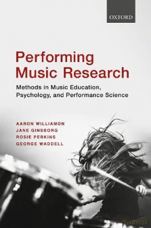 Performing Music Research: Methods in Music Education, Psychology, and Performance Science - Aaron Williamon [KSIĄŻKA]