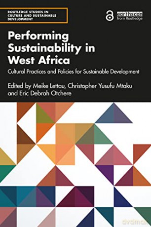 Performing Sustainability in West Africa: Cultural Practices and Policies for Sustainable Development (Routledge Studies in Culture and Sustainable Development) - Meike Lettau [KSIĄŻKA]