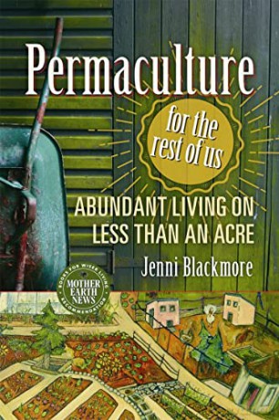 Permaculture for the Rest of Us: Abundant Living on Less than an Acre - Jenni Blackmore [KSIĄŻKA]