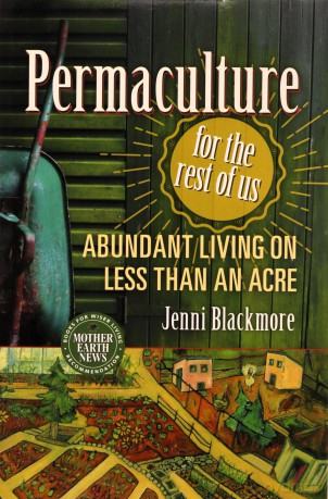 Permaculture for the Rest of Us: Abundant Living on Less than an Acre - Jenni Blackmore [KSIĄŻKA]