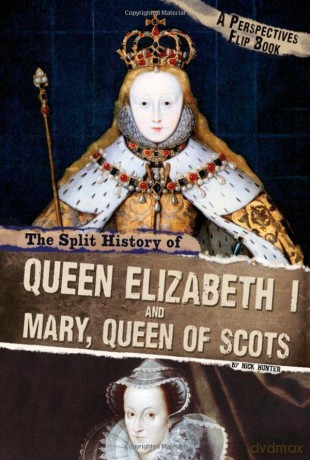 Perspectives Flip Books: The Split History of Queen Elizabeth I and Mary, Queen of Scots: A Perspectives Flip Book - Nick Hunter [KSIĄŻKA]