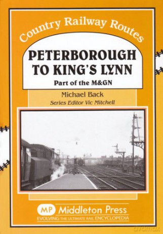 Peterborough to Kings Lynn: Part of the M&GN (Country Railway Routes) - Michael Back [KSIĄŻKA]