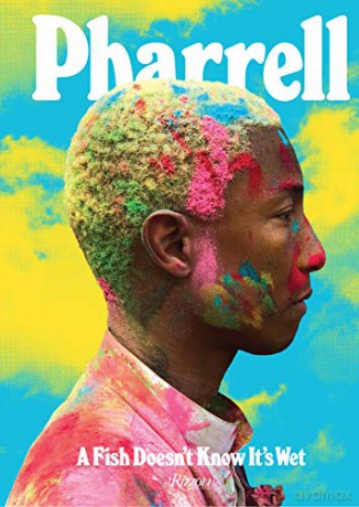 Pharrell: A Fish Doesn't Know It's Wet - P. Williams [KSIĄŻKA]