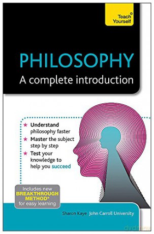 Philosophy: A Complete Introduction: Teach Yourself: 1 (Teach Yourself: Philosophy & Religion) - Sharon Kaye [KSIĄŻKA]