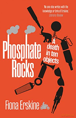 Phosphate Rocks: A Death in Ten Objects - Fiona Erskine [KSIĄŻKA]