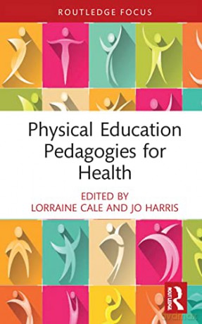 Physical Education Pedagogies for Health (Routledge Focus on Sport Pedagogy) - Lorraine Cale [KSIĄŻKA]