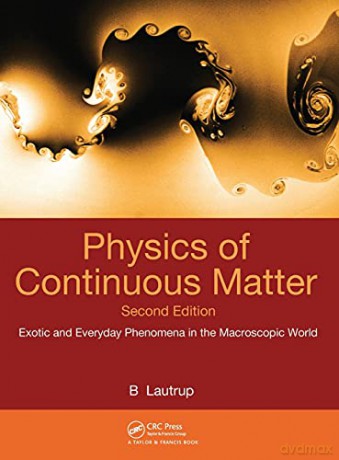 Physics of Continuous Matter: Exotic and Everyday Phenomena in the Macroscopic World - B. Lautrup [KSIĄŻKA]