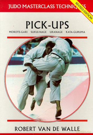 Pick-ups (Judo Masterclass Techniques) - Robert Van De Walle [KSIĄŻKA]