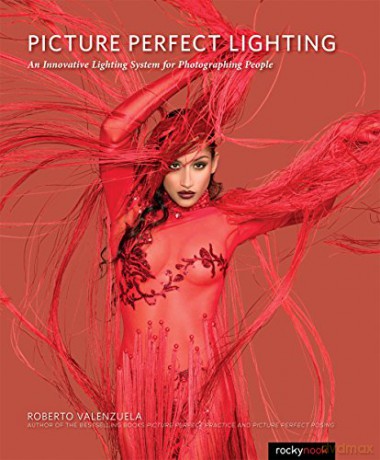 Picture Perfect Lighting: Mastering the Art and Craft of Light for Portraiture: An Innovative Lighting System for Photographing People - Roberto Valenzuela [KSIĄŻKA]
