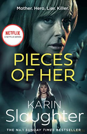 Pieces of Her: The stunning psychological crime thriller from the No. 1 Sunday Times bestselling suspense author, now a major Netflix series - Karin Slaughter [KSIĄŻKA]