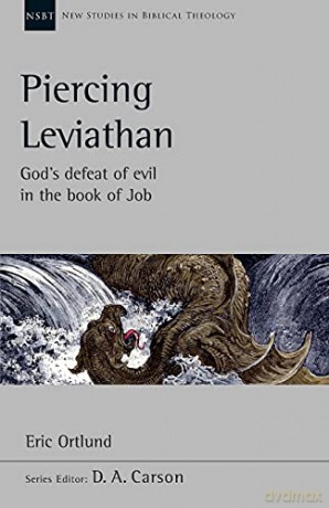 Piercing Leviathan: God's Defeat Of Evil In The Book Of Job (New Studies in Biblical Theology) - Dr Eric Ortlund [KSIĄŻKA]
