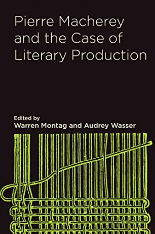 Pierre Macherey and the Case of Literary Production - Warren Montag (editor) [KSIĄŻKA]