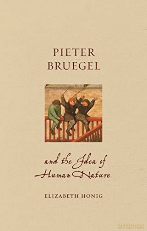Pieter Bruegel and the Idea of Human Nature (Renaissance Lives) - Elizabeth Alice Honig [KSIĄŻKA]