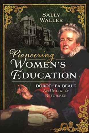 Pioneering Womens Education: Dorothea Beale, An Unlikely Reformer - Sally Waller [KSIĄŻKA]