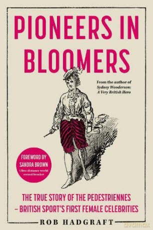 Pioneers in Bloomers: The True Story of the Pedestriennes - British Sport's First Female Celebrities - Rob Hadgraft [KSIĄŻKA]