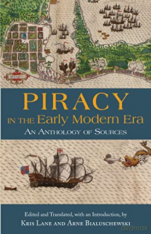 Piracy in the Early Modern Era: An Anthology of Sources - Kris Lane [KSIĄŻKA]