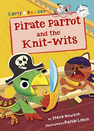 Pirate Parrot and the Knit-wits: (White Early Reader) - Steve Howson [KSIĄŻKA]