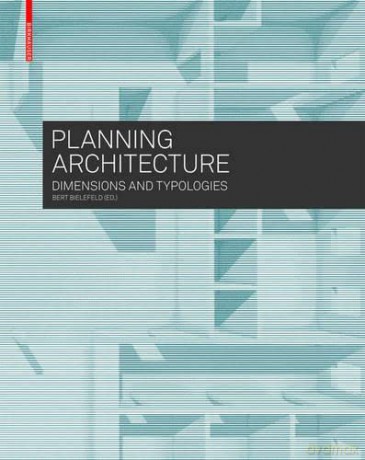 Planning Architecture: Dimensions and Typologies - Bert Bielefeld [KSIĄŻKA]