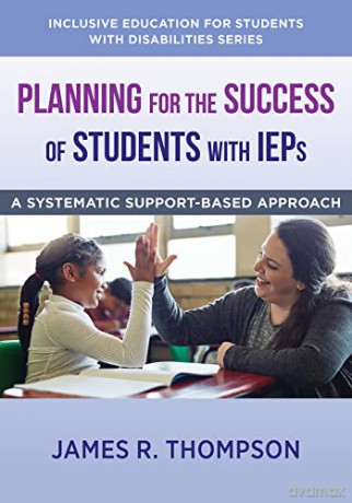 Planning for the Success of Students with IEPs: A Systematic, Supports-Based Approach: 0 (Inclusive Education for Students with Disabilities) - James R. Thompson [KSIĄŻKA]