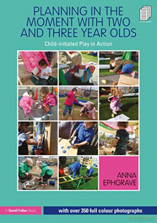 Planning in the Moment with Two and Three Year Olds: Child-initiated Play in Action - Anna Ephgrave [KSIĄŻKA]