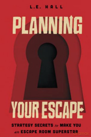 Planning Your Escape: Strategy Secrets to Make You an Escape Room Superstar - L.E. Hall [KSIĄŻKA]
