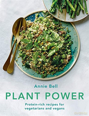 Plant Power: Protein-rich recipes for vegetarians and vegans - Annie Bell [KSIĄŻKA]