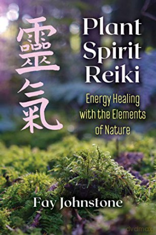 Plant Spirit Reiki: Energy Healing with the Elements of Nature - Fay Johnstone [KSIĄŻKA]