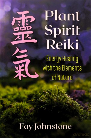 Plant Spirit Reiki: Energy Healing with the Elements of Nature - Fay Johnstone [KSIĄŻKA]