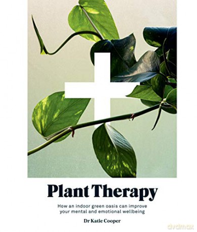 Plant Therapy: How an indoor green oasis can improve your mental and emotional wellbeing - Dr Katie Cooper [KSIĄŻKA]